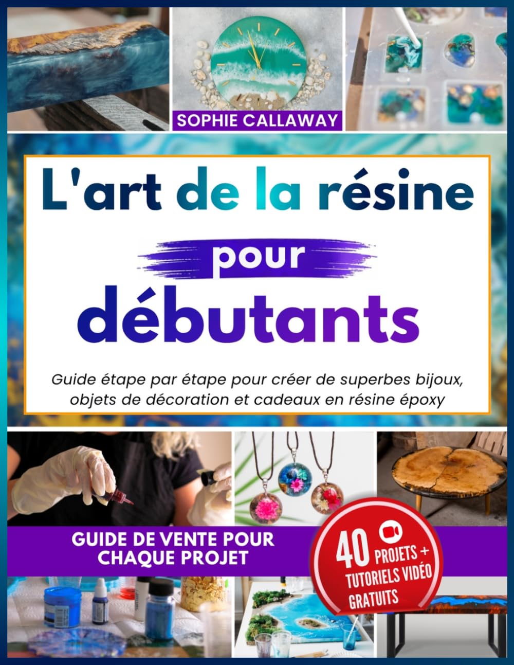 L'art de la résine pour débutants: Guide étape par étape pour créer de superbes bijoux, objets de décoration et cadeaux en résine époxy