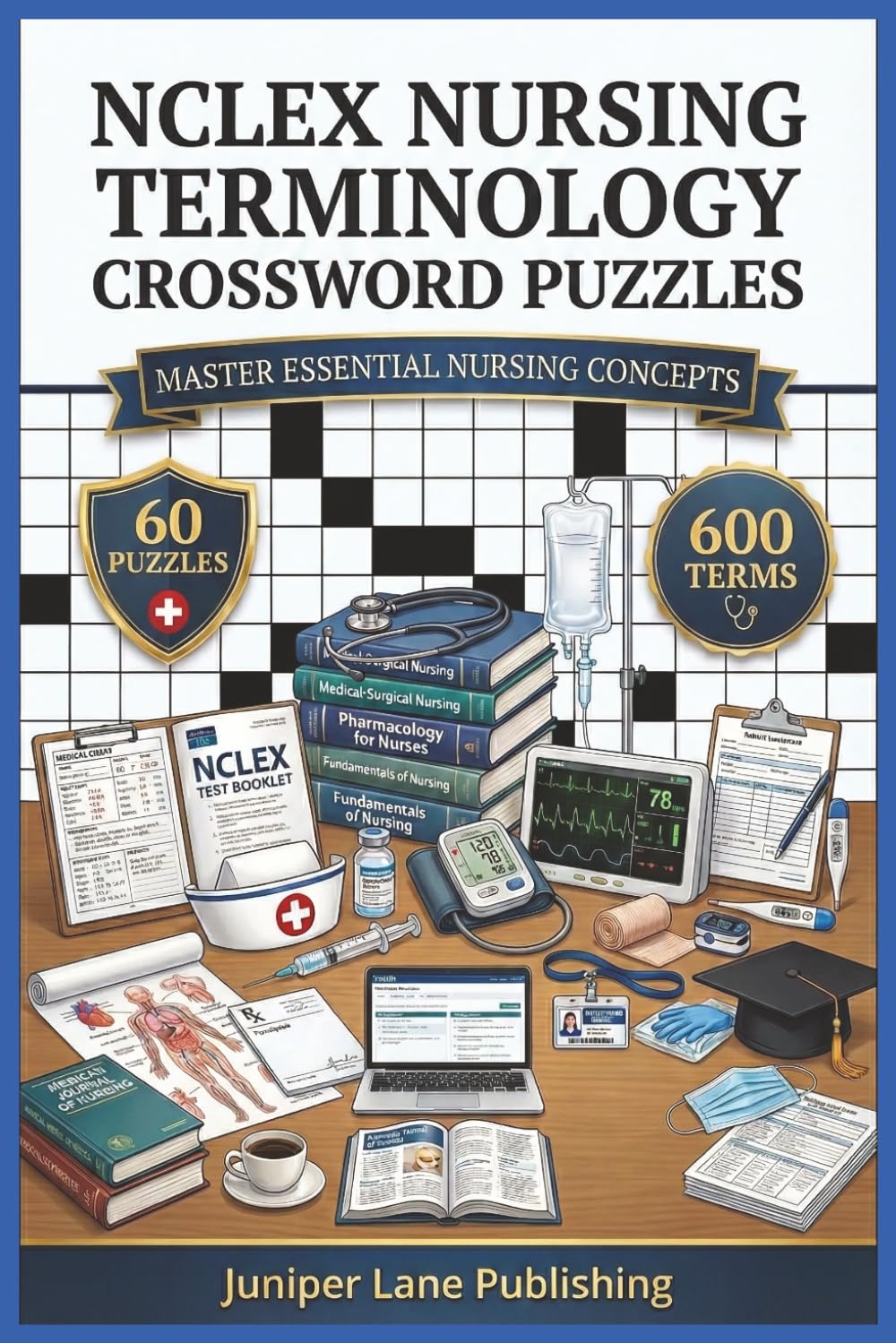NCLEX Nursing Terminology Crossword Puzzles Workbook: 60 Puzzles with 600 Medical Terms Covering Anatomy, Pharmacology, Patient Care, and Clinical ... (Juniper Lane Exam Prep Crossword Series)