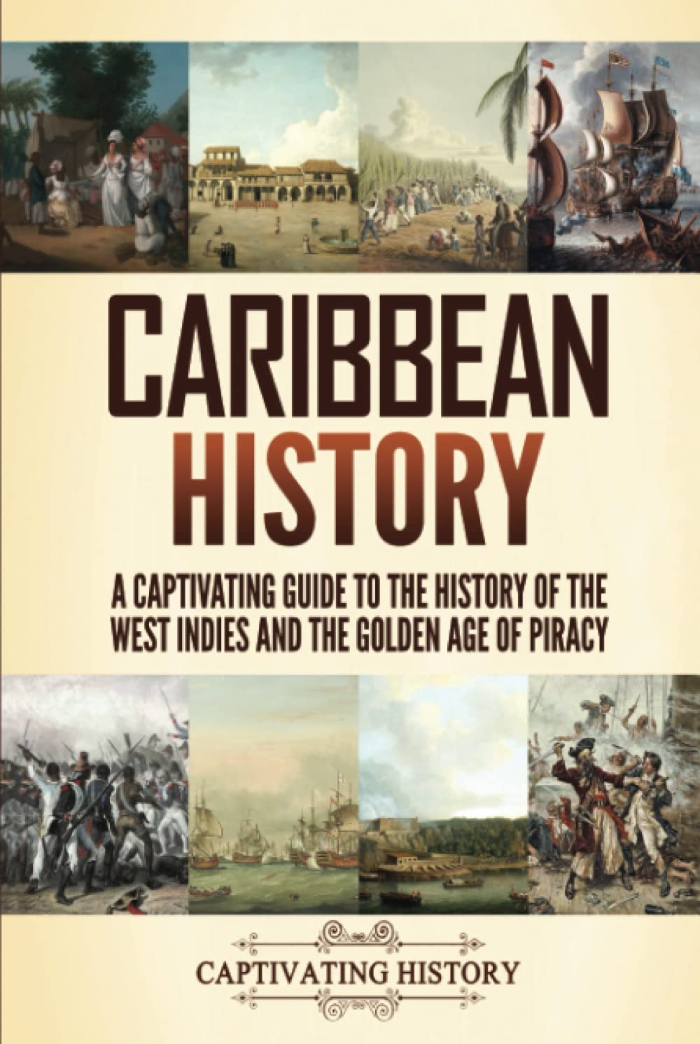Caribbean History: A Captivating Guide to the History of the West Indies and the Golden Age of Piracy