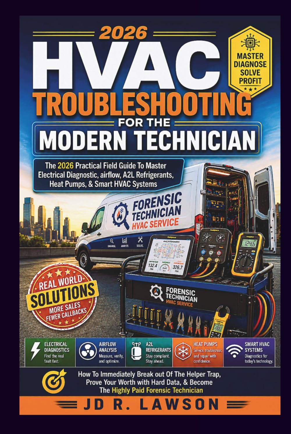 HVAC Troubleshooting for the Modern Technician: THE PRACTICAL FIELDGUIDE TO MASTER ELECTRICAL DIAGNOSTICS, AIRFLOW, A2L REFRIGERANTS, HEAT PUMPS, & ... SYSTEM IN THE 2026 ERA (Forensic Technician)