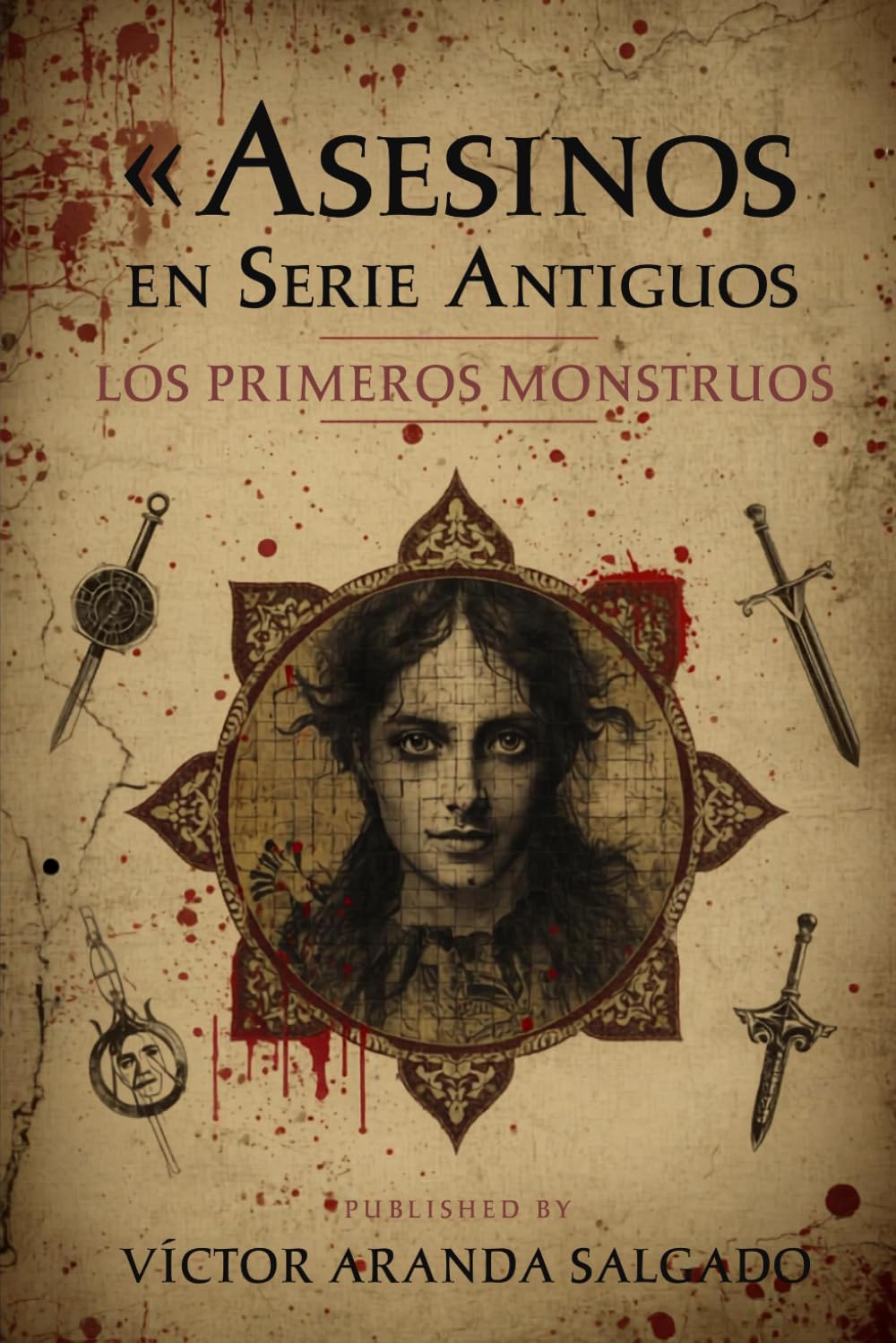 Asesinos en Serie Antiguos: Los Primeros Monstruos: depredadores humanos que existieron mucho antes de Jack el Destripador