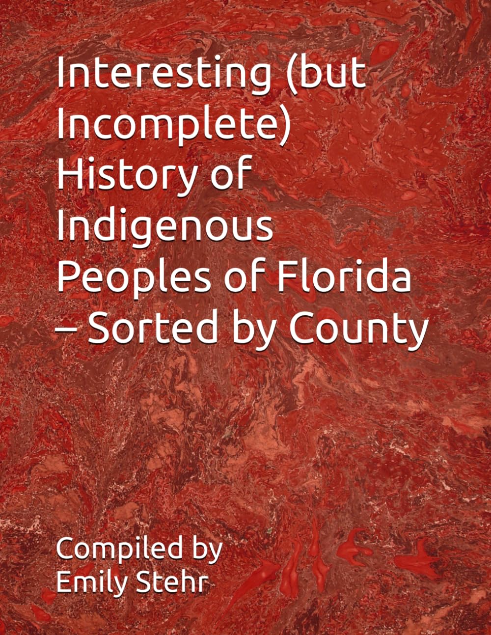 Interesting (but Incomplete) History of Indigenous Peoples of Florida – Sorted by County (Interesting (but Incomplete) History of Indigenous Peoples ... – Sorted by State and County/Municipality)