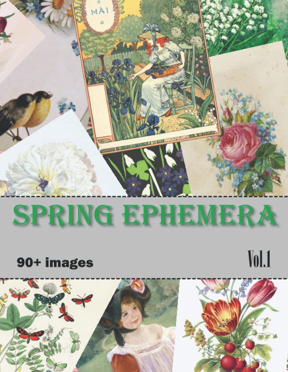 Spring Ephemera: Collection of Vintage Springtime Illustrations for Junk Journals, Collage, Card Making, Other Paper Crafts and Mixed Media Projects. Vol. 1
