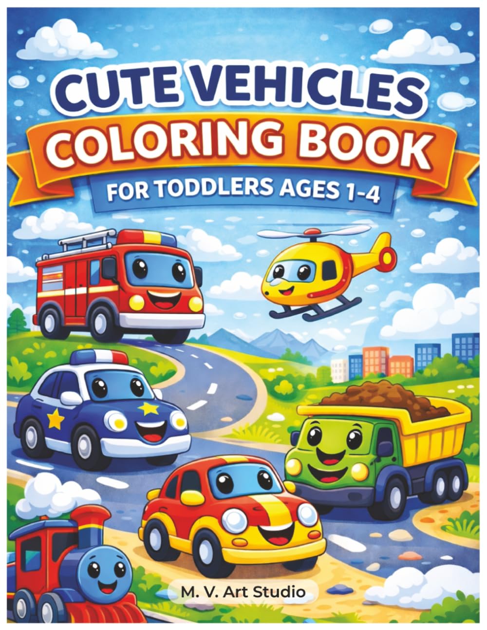 Cute Vehicles with Faces Coloring Book for Toddlers Ages 1-4: Simple & Fun Coloring Pages of Cars, Trucks, Tractors, and More for Preschoolers (Cute Toddler Coloring Books)