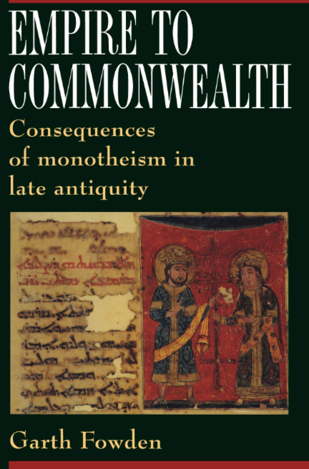 Empire to Commonwealth: Consequences of Monotheism in Late Antiquity