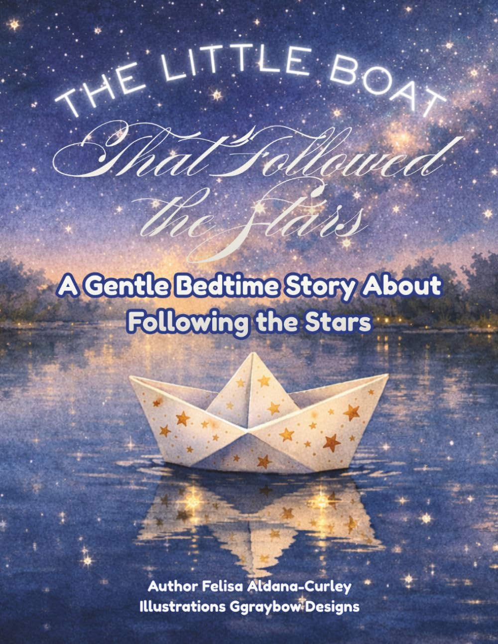 The Little Boat That Followed The Stars: A Gentle Bedtime Story About Following The Stars