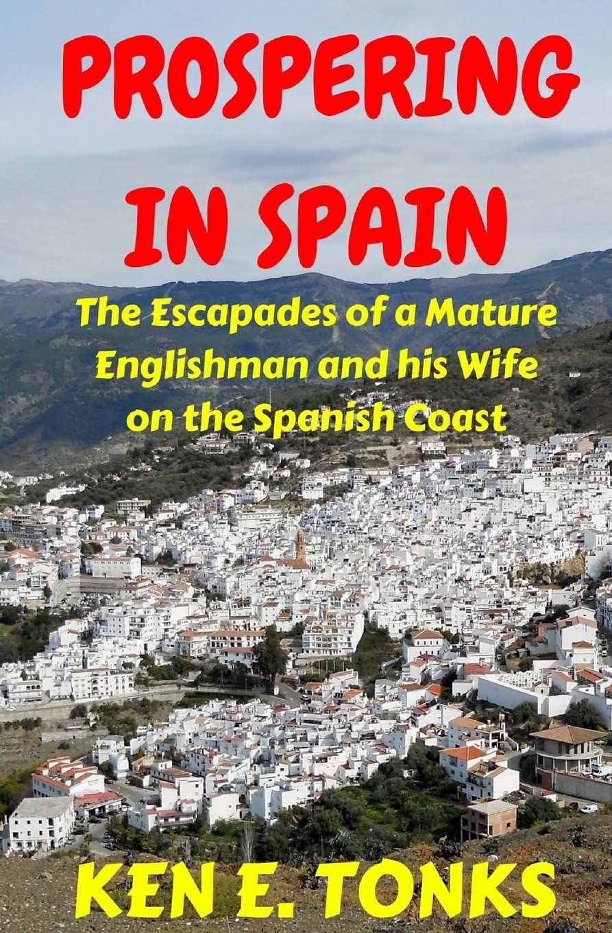 Prospering in Spain: The Escapades of a Mature Englishman and his Wife on the Spanish Coast: 2 (The Tonks in Spain Series)
