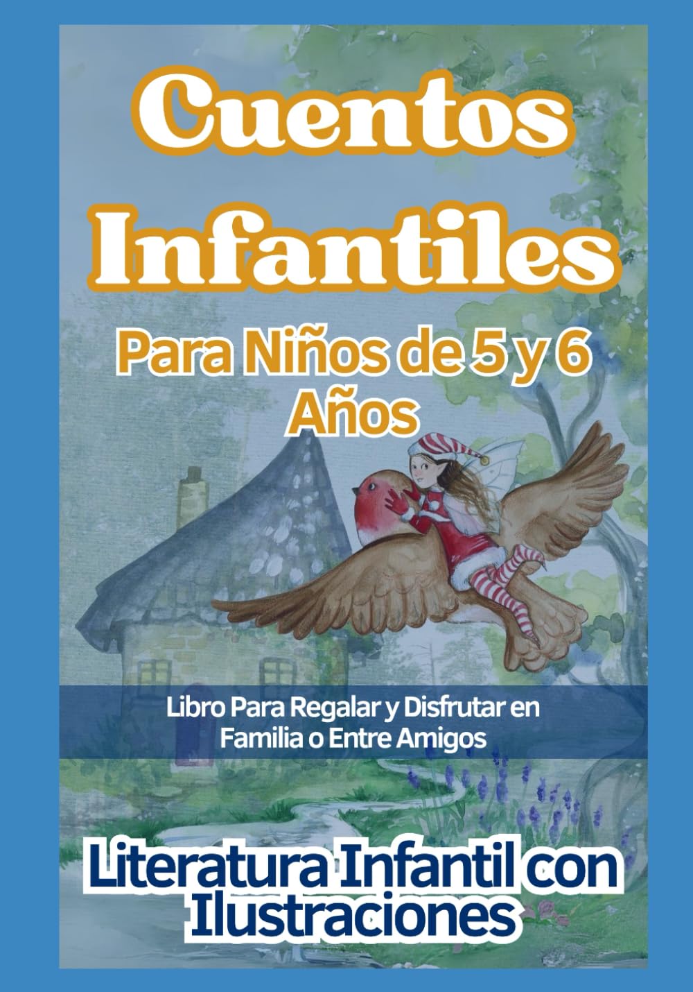 Cuentos Infantiles Para Niños de 5 y 6 Años: Libro Para Regalar y Disfrutar en Familia o Entre Amigos (Libros Para Niños con Ilustraciones)