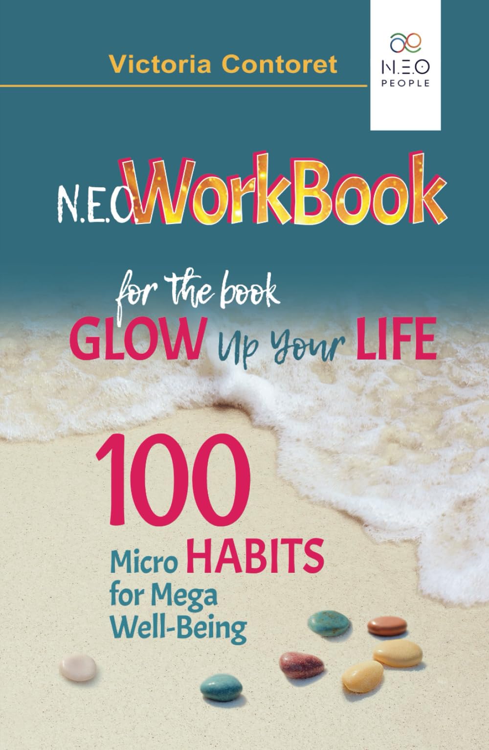N.E.O.Workbook for the book Glow Up Your Life - 100 Micro Habits for Mega Well-Being: Simple & Powerful Practices - Your Personal Wellness Journal for a Balanced & Conscious Life Journey