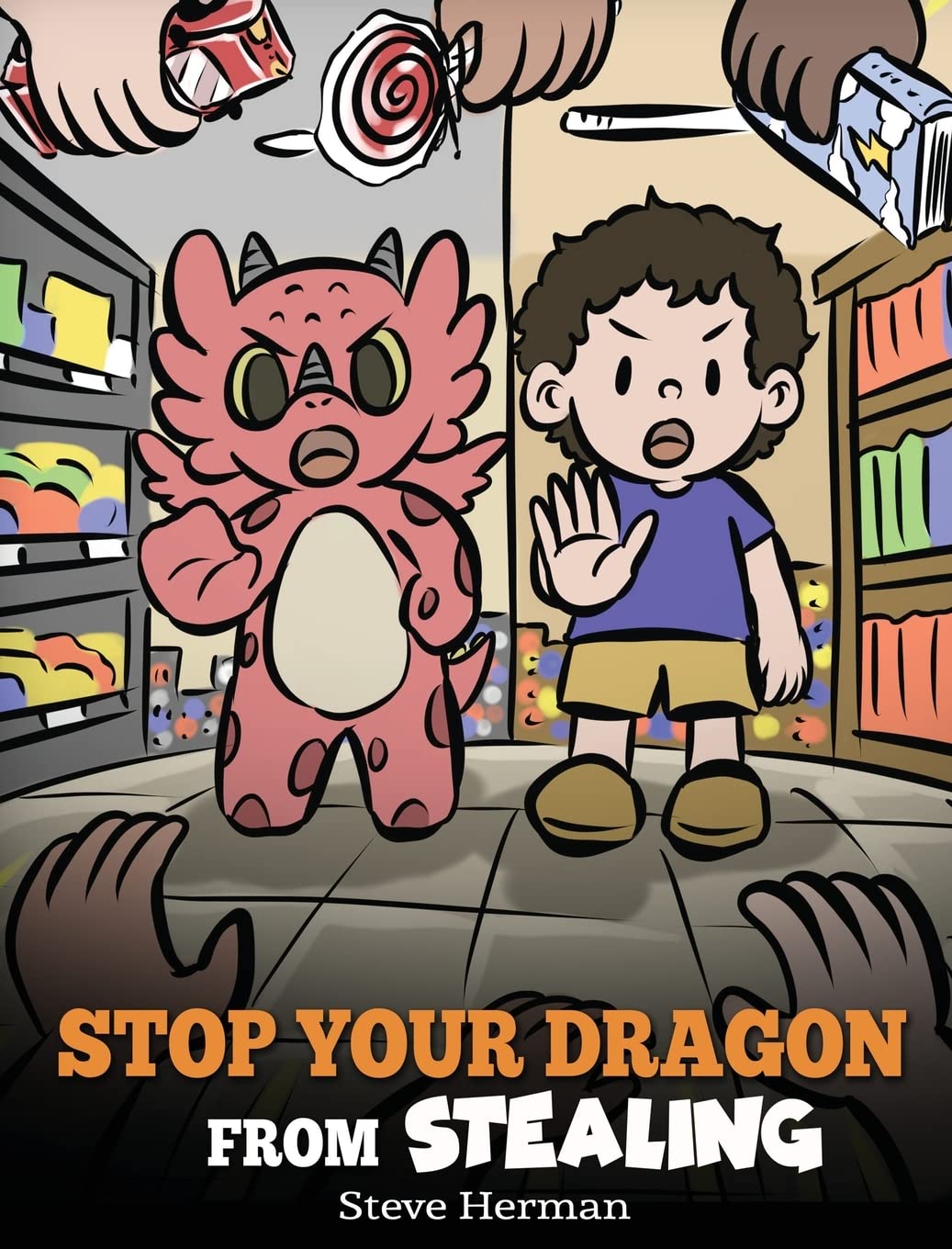 Stop Your Dragon from Stealing: A Children's Book About Stealing. A Cute Story to Teach Kids Not to Take Things that Don't Belong to Them: 58 (My Dragon Books)