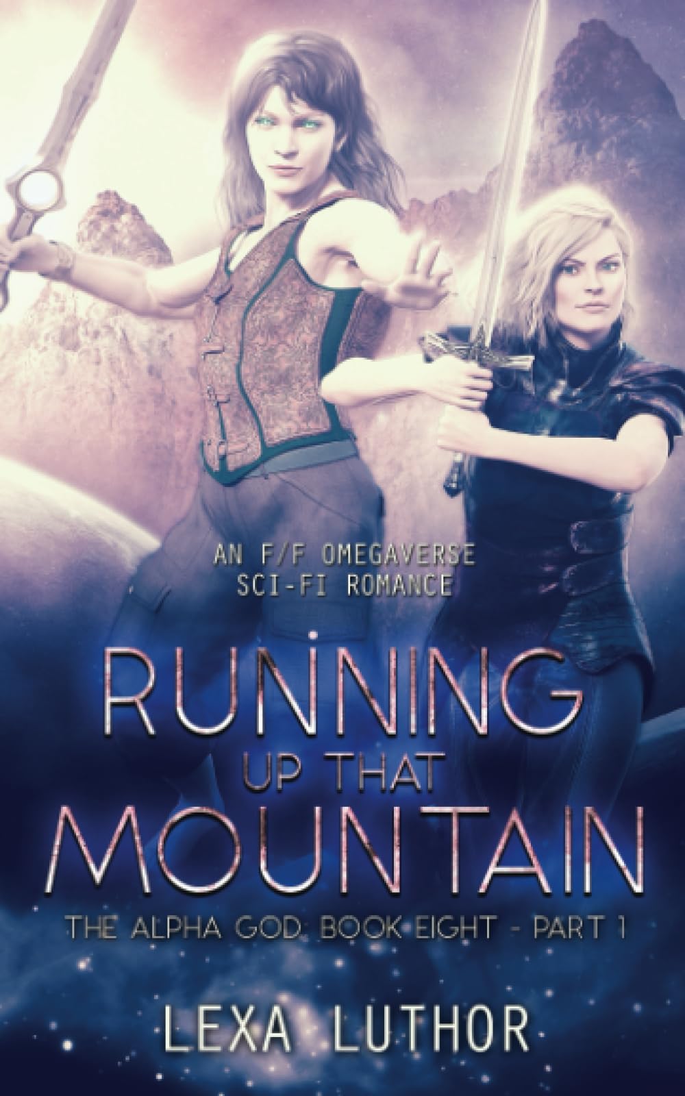 Running Up That Mountain, Part 1: An F/F Omegaverse Sci-Fi Romance (The Alpha God)