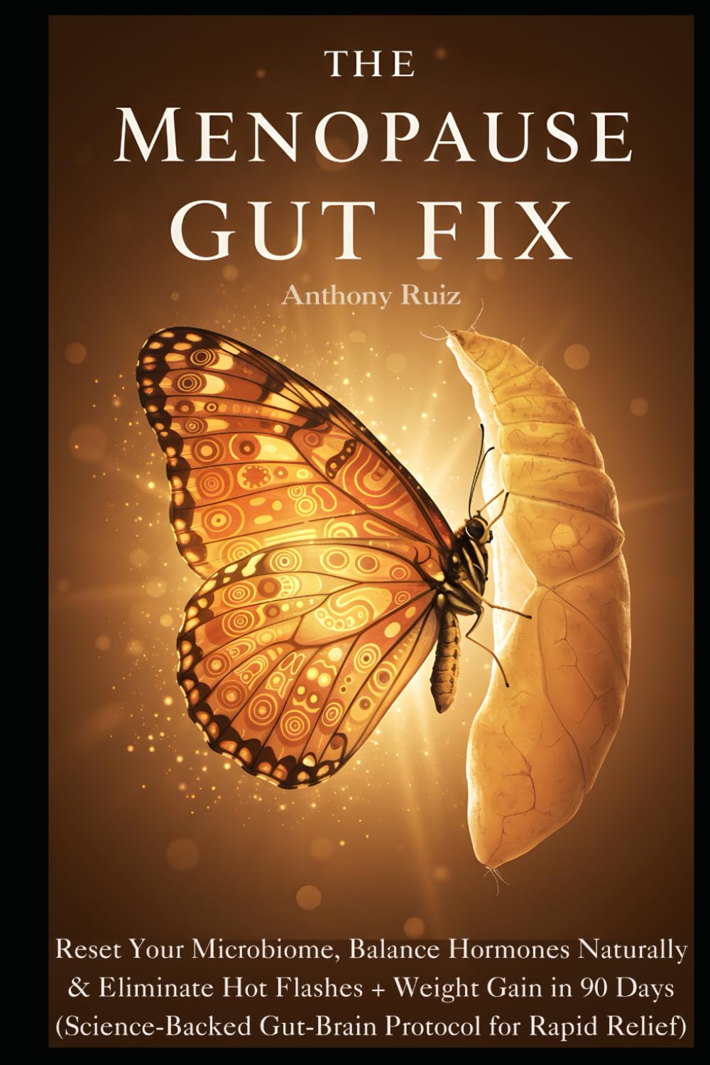 The Menopause Gut Fix: Reset Your Microbiome, Balance Hormones Naturally & Eliminate Hot Flashes + Weight Gain in 90 Days (Science-Backed Gut-Brain Protocol for Rapid Relief)