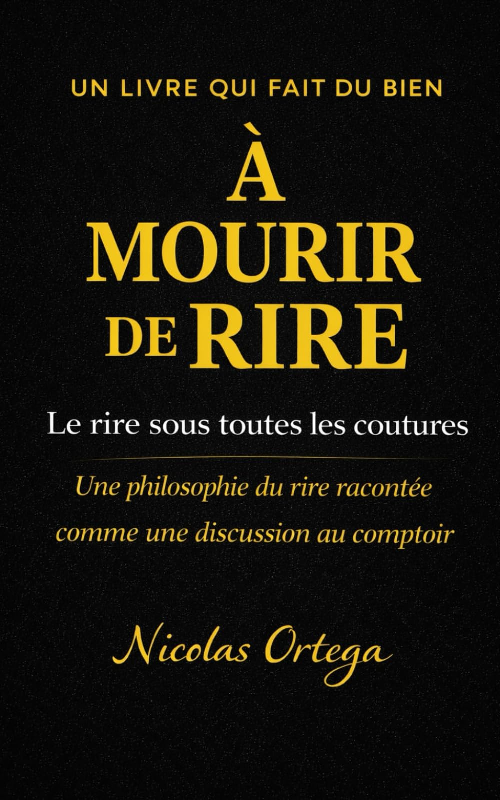 À mourir de rire: Le rire sous toutes les coutures
