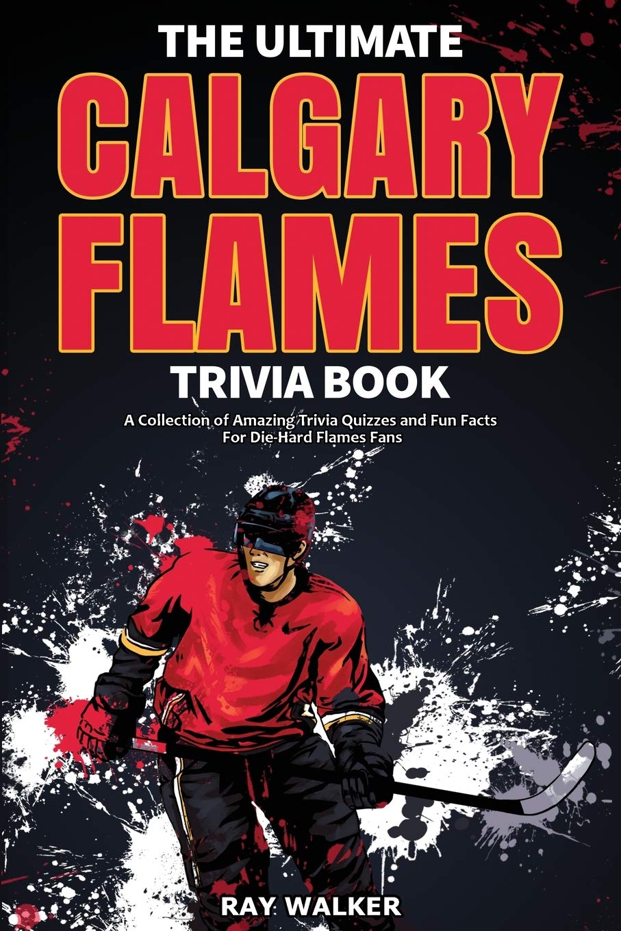 Buy The Ultimate Calgary Flames Trivia Book A Collection of Amazing Trivia Quizzes and Fun