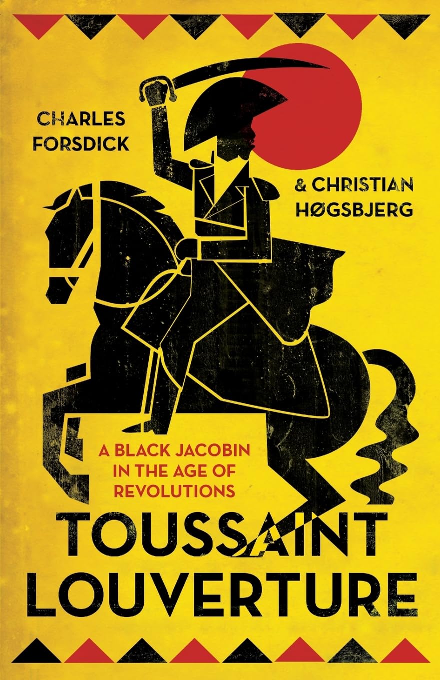 Toussaint Louverture: A Black Jacobin in the Age of Revolutions (Revolutionary Lives)