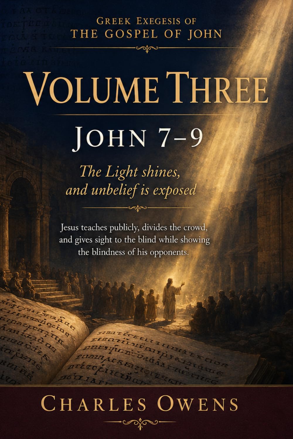 The Gospel of John Volume 3: John 7-9: The Light Shines, and Unbelief is Exposed (Exegetical Commentaries)