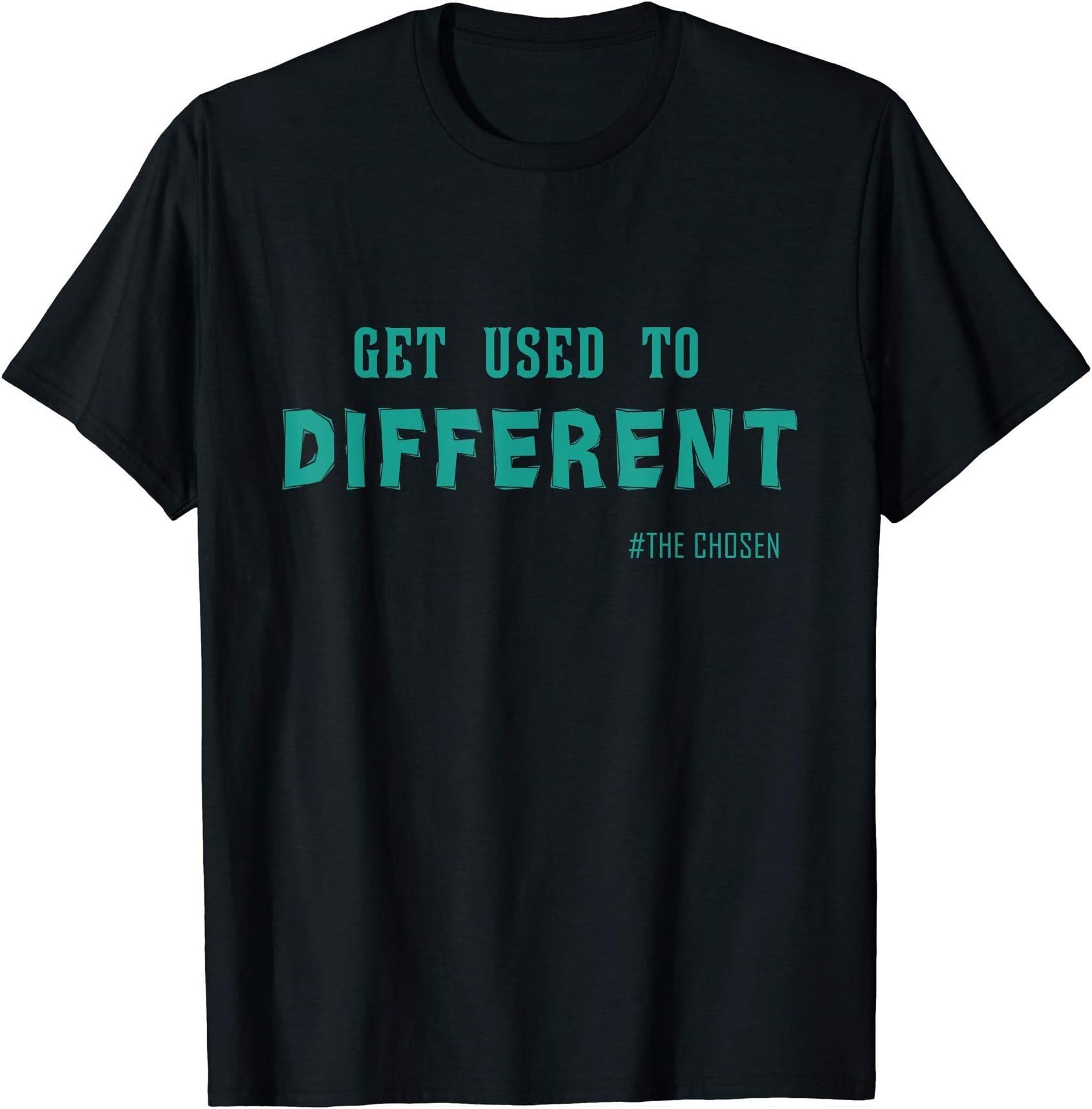Get Used to Different Chosen T-Shirt