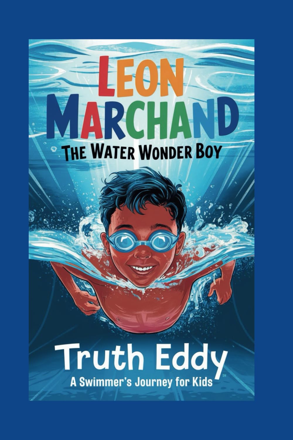 Leon Marchand The Water Wonder Boy: A Swimmer's Journey for Kids
