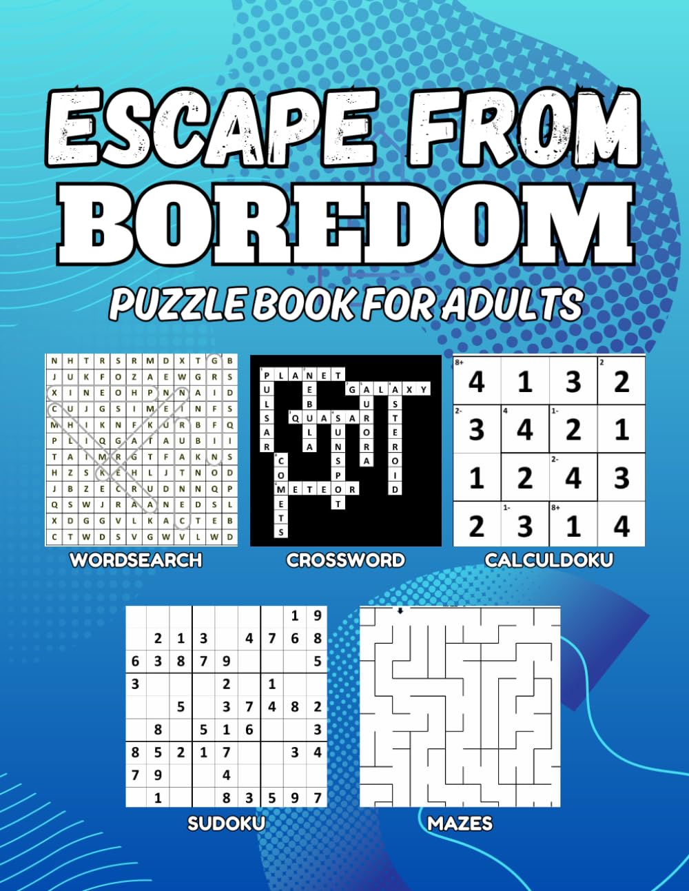 Escape From Boredom: Puzzle Book for Adults: Brain Training Puzzle Collection with Word Searches, Logic Games, Brain Teasers, and Mind Challenges for Relaxation, Stress Relief, and Mental Fitness,