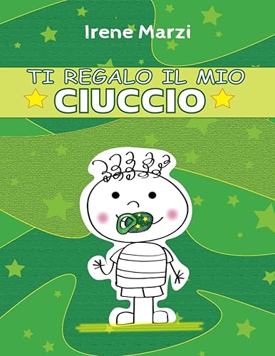Ti regalo il mio ciuccio: Il libro rimedio per il ciuccio - Il libro per aiutare i bambini a togliere il ciuccio - Libro per lasciare il ciuccio - ... ciuccio - Dire addio al ciuccio con un libro