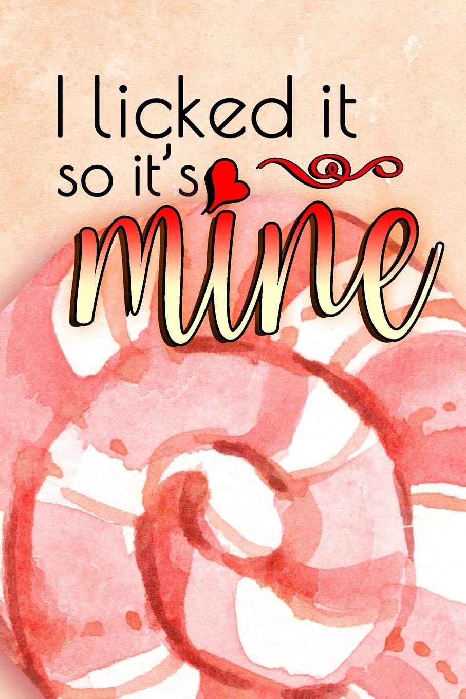I Licked It So It's Mine: Notebook Journal Diary 6x9 Premium Matte Paperback Blank College-Ruled Lined To Write In For Women