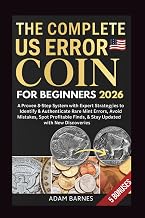 The Complete US Error Coin Guide 2026 For Beginners: A Proven 8-Step System with Expert Strategies to Identify & Authenticate Rare Mint Errors, Avoid Mistakes, Spot Profitable Finds