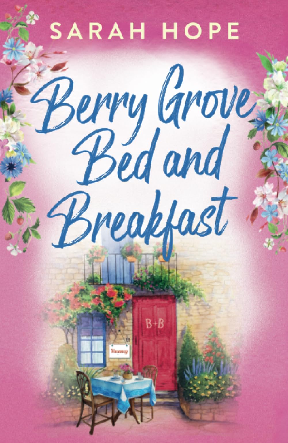 Berry Grove Bed and Breakfast: An uplifting, feel-good, romantic read from Sarah Hope (Escape to...)