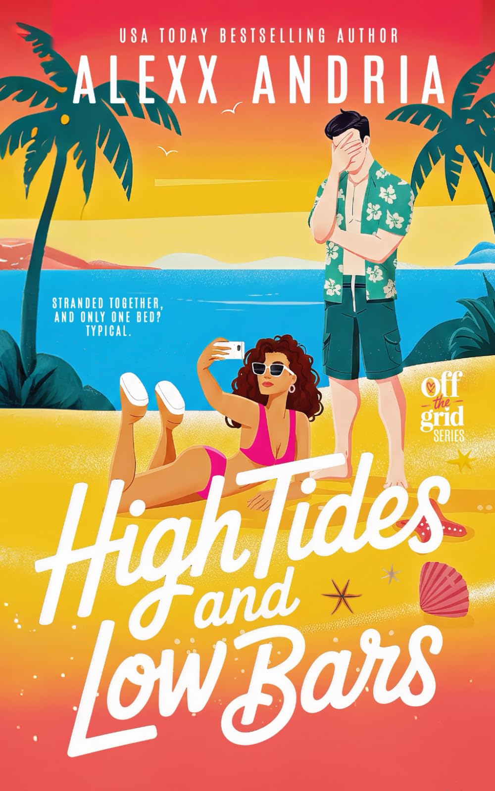 High Tides And Low Bars (A Spicy Grumpy Sunshine Romcom) (Off The Grid)