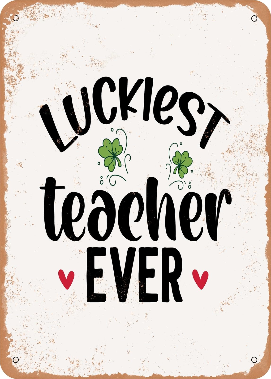 Metal Sign - Luckiest Teacher Ever - Vintage Rusty Look home decor