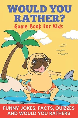 Would You Rather? Game Book For Kids Funny Jokes, Facts, Quizzes, and Would You Rathers: Clean family fun, perfect on road trips, and plane trips! The ... holiday gift idea for children Ages 6-12!: 5