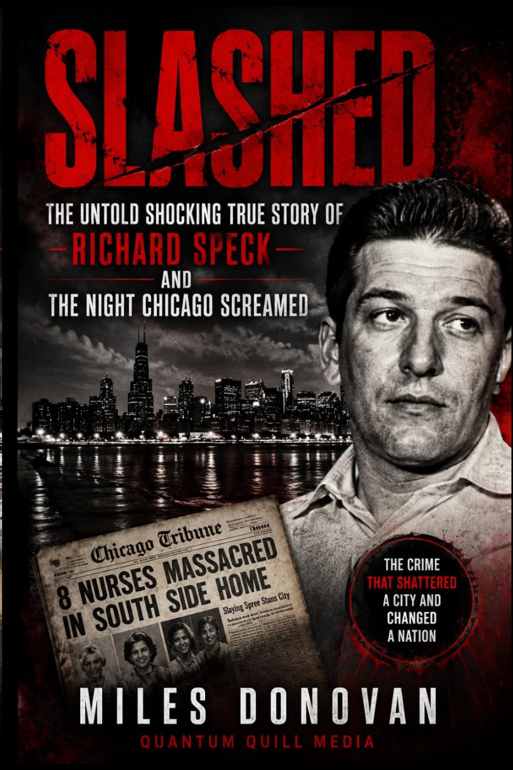 Slashed: The Untold Shocking True Story of Richard Speck and the Night Chicago Screamed