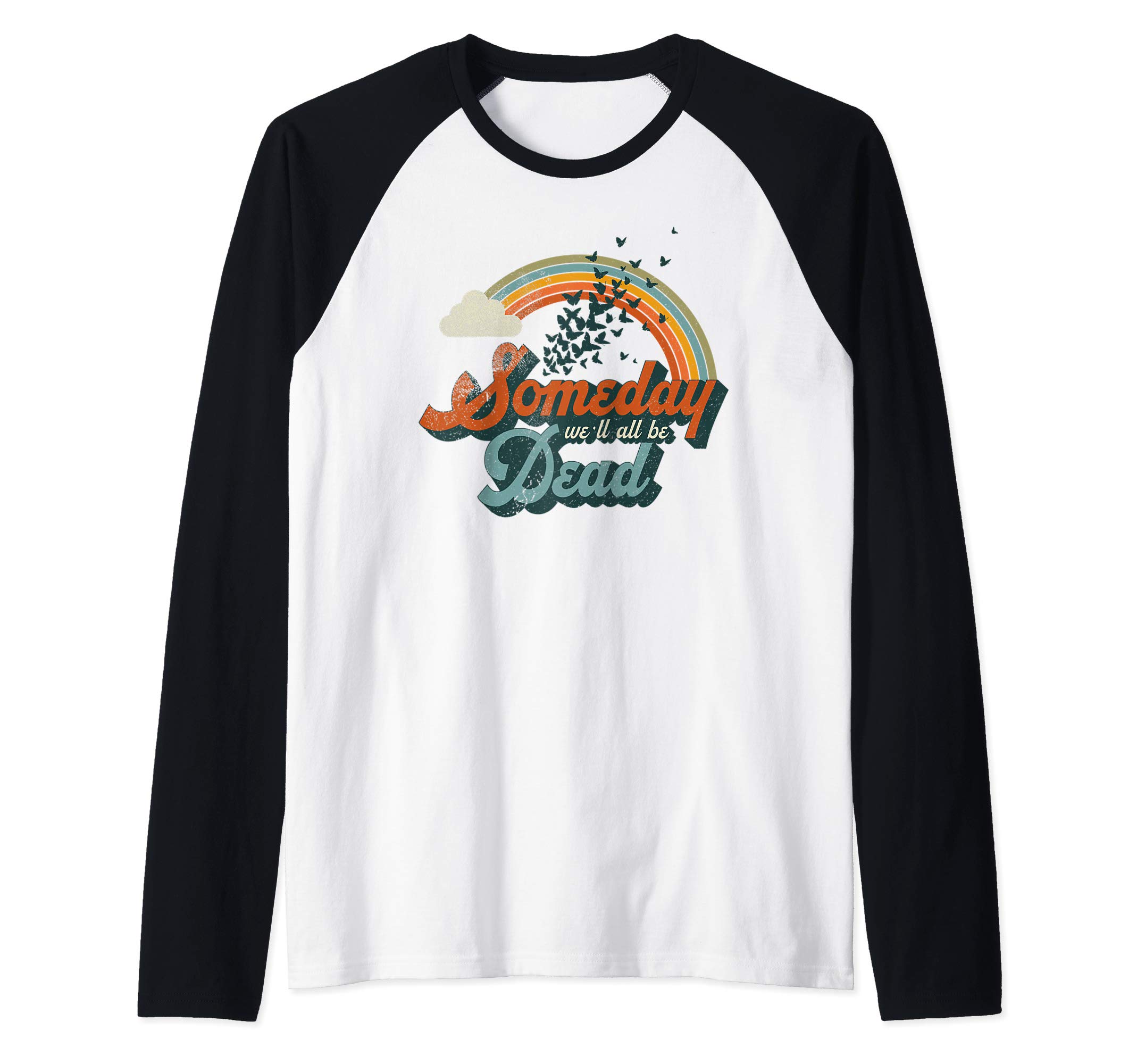 Someday We'll All Be Dead Cool Retro Existential Dread Gift Raglan Baseball Tee