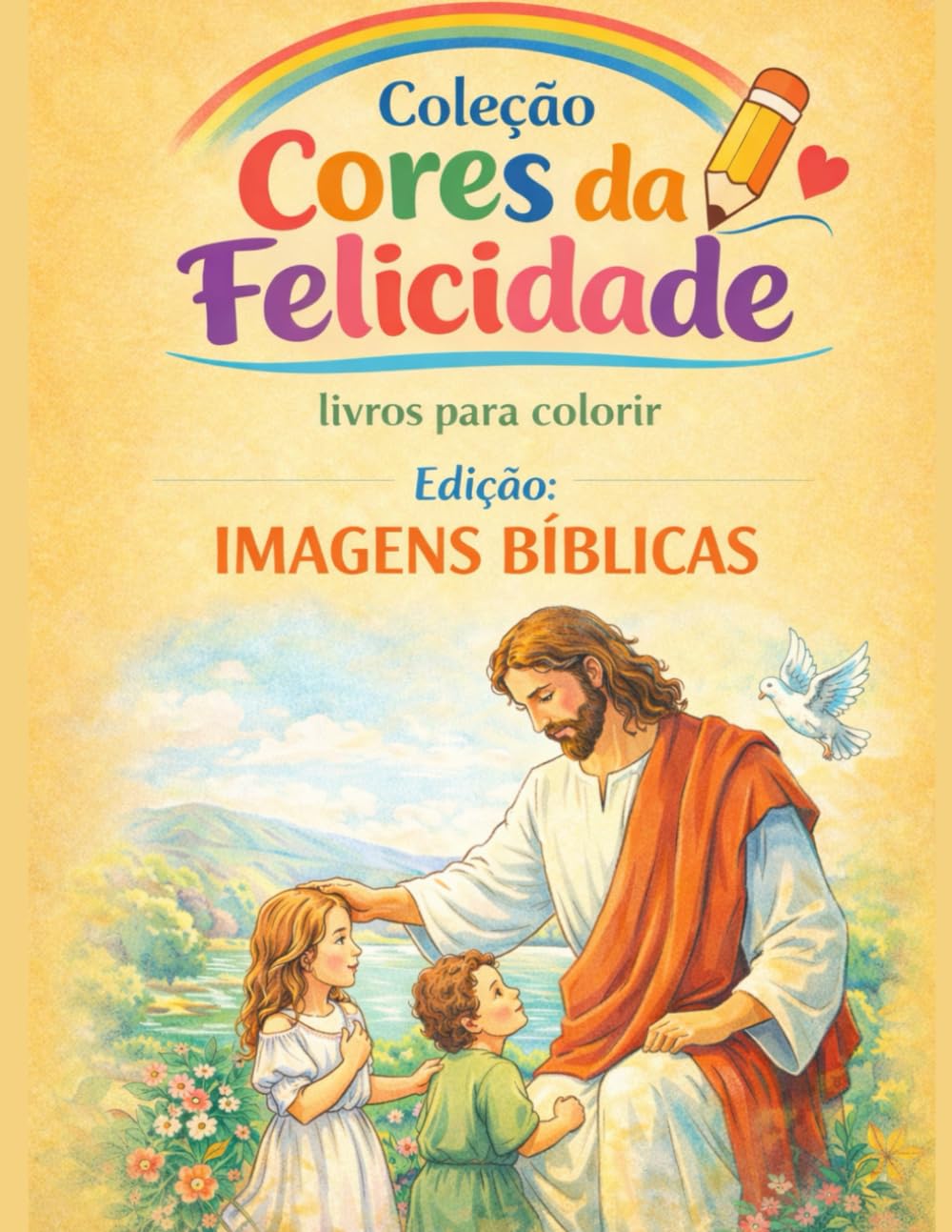 Coleção Cores da Felicidade: Edição: Imagens Bíblicas