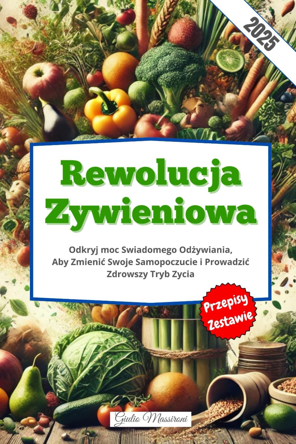 Rewolucja Zywieniowa: Odkryj moc Swiadomego Odżywiania, Aby Zmienić Swoje Samopoczucie i Prowadzić Zdrowszy Tryb Zycia