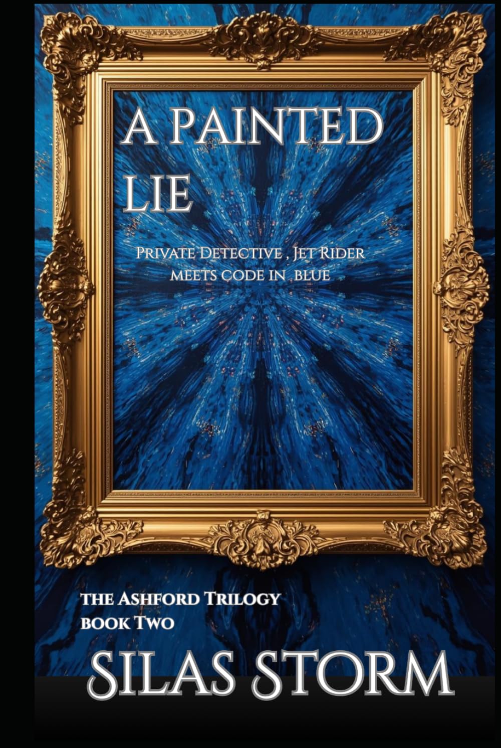 A Painted Lie: Private Detective, Jet Rider, Meets Code In Blue (The Ashford Trilogy)
