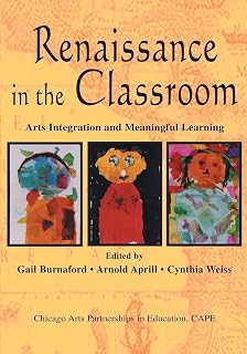 Renaissance in the Classroom: Arts Integration and Meaningful Learning