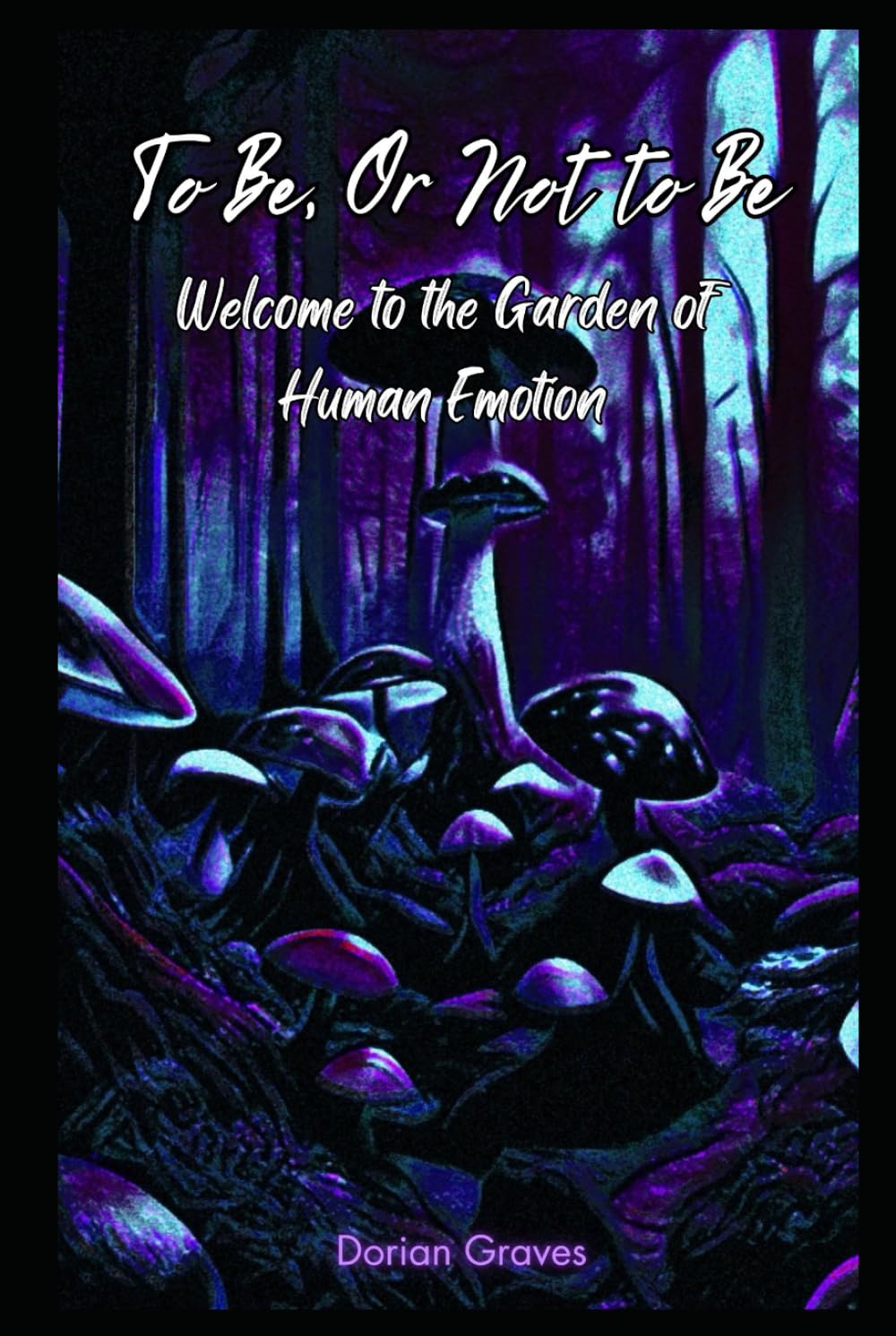 To Be, Or Not to Be:: Welcome to the Garden of Human Emotion