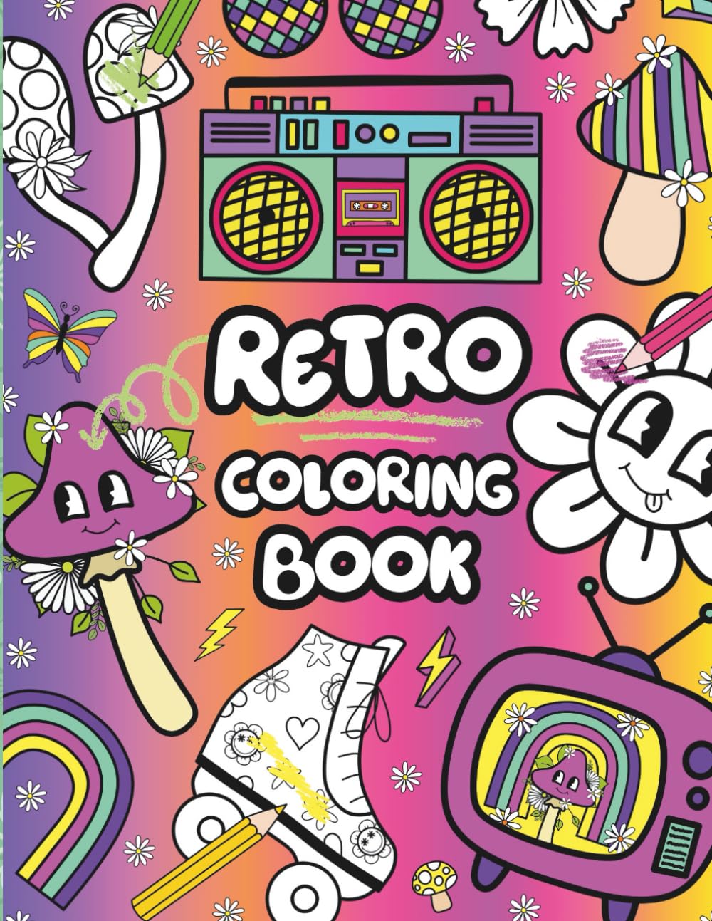Retro Groovy Coloring Book for Kids and Adults: Fun & Funky Retro Designs with Cute Icons, Bold Patterns, and Playful Retro Phrases for Relaxation and Creativity (Retro Vibes Coloring Book Series)