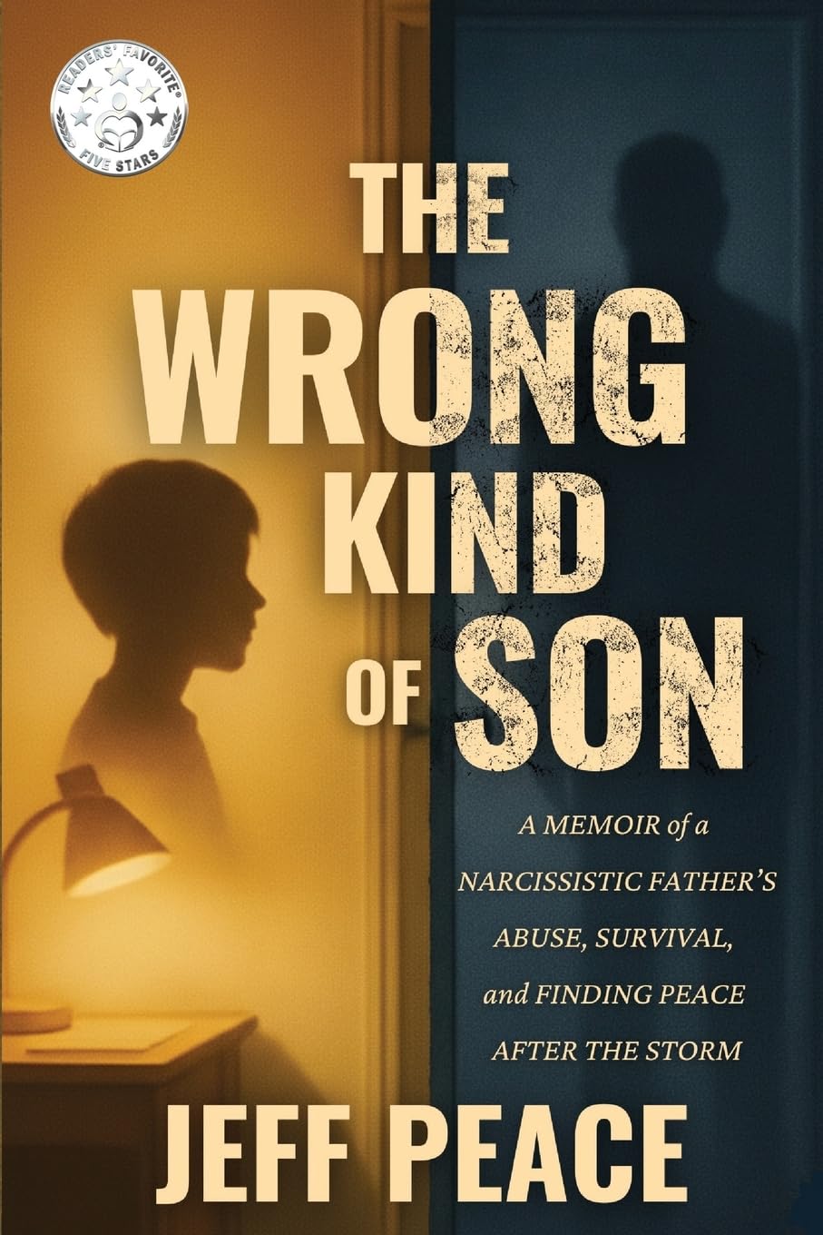 The Wrong Kind of Son: A Memoir of a Narcissistic Father’s Abuse, Survival, and Finding Peace After the Storm