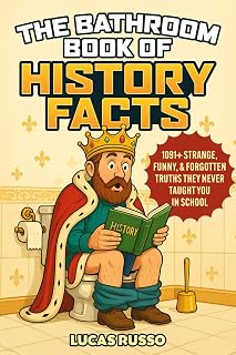 Bathroom Book of History Facts: 1091+ Hilarious True Stories, Weird Forgotten Trivia & Ultimate Gag Gift by Lucas Russo
