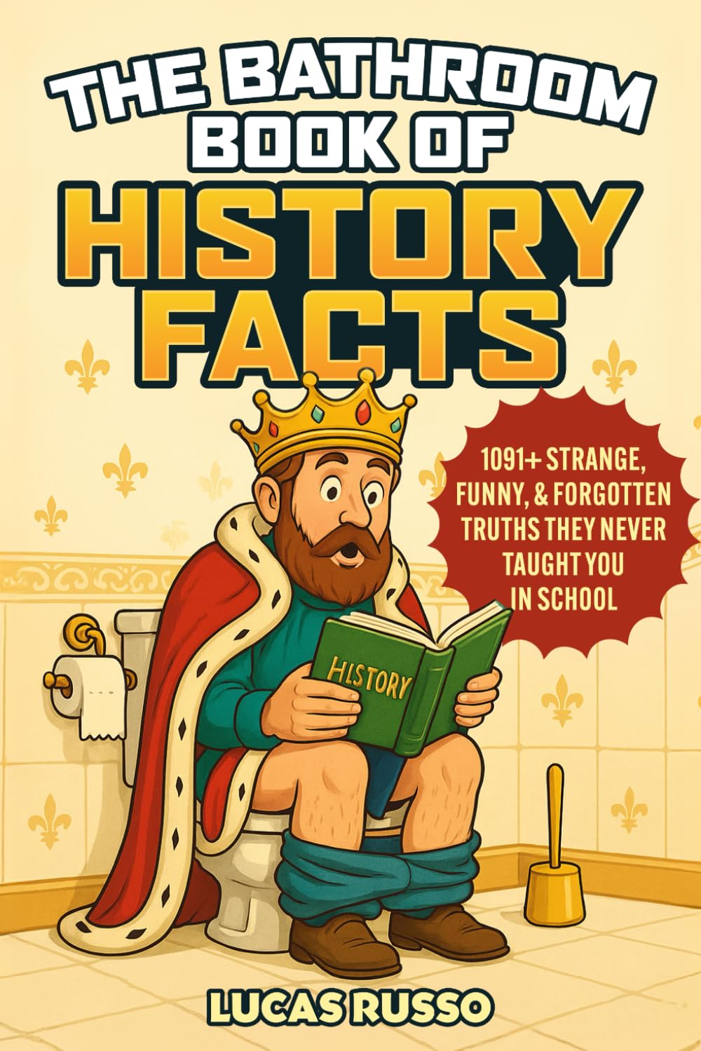 The Bathroom Book of History Facts: 1091+ Strange,