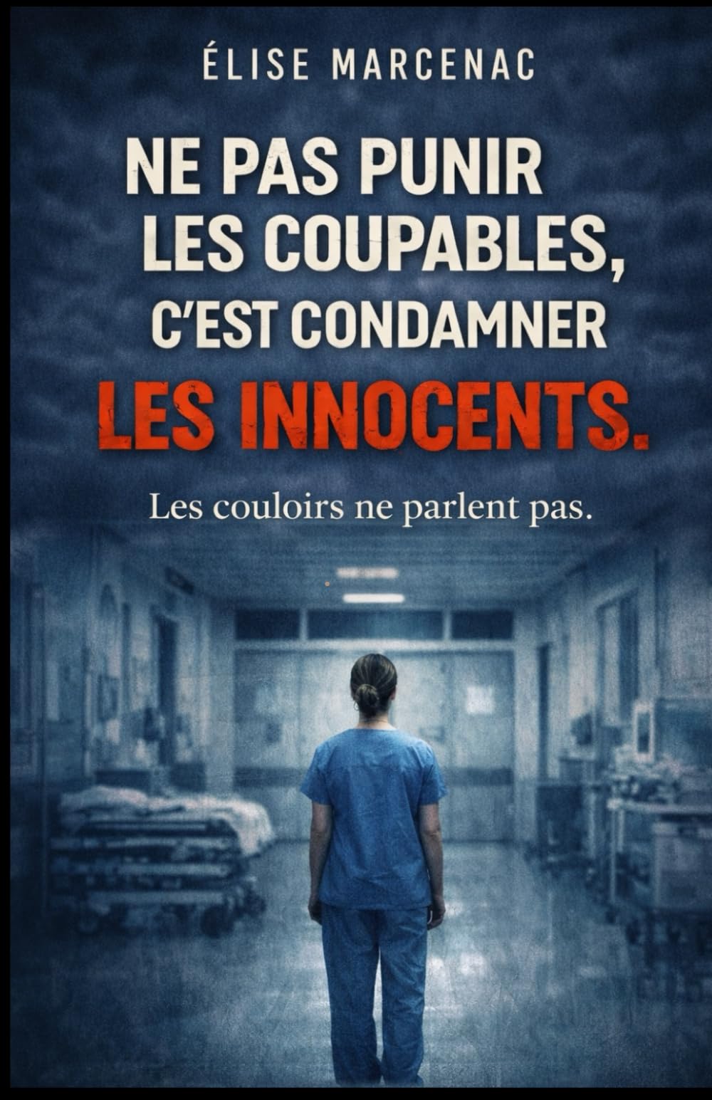 NE PAS PUNIR LES COUPABLES, C’EST CONDAMNER LES INNOCENTS : Les couloirs ne parlent pas: Un roman coup de poing, réaliste et glaçant