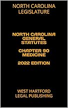 NORTH CAROLINA GENERAL STATUTES CHAPTER 90 MEDICINE 2022 EDITION: WEST HARTFORD LEGAL PUBLISHING