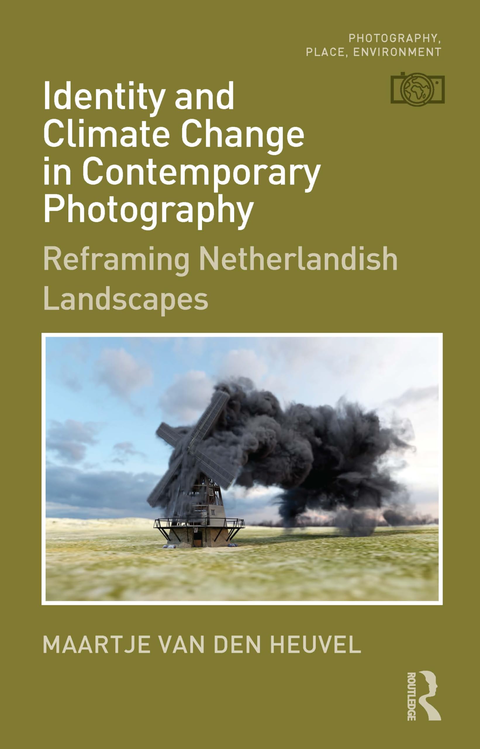 Identity and Climate Change in Contemporary Photography: Reframing Netherlandish Landscapes (Photography, Place, Environment)