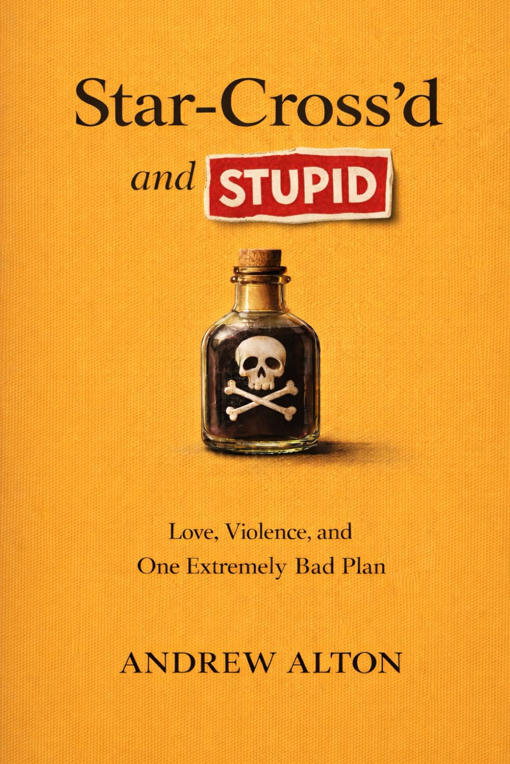Star-Cross'd and Stupid: Why Romeo and Juliet Is a Cautionary Tale About Poor Planning, Bad Parenting and Terrible Decisions