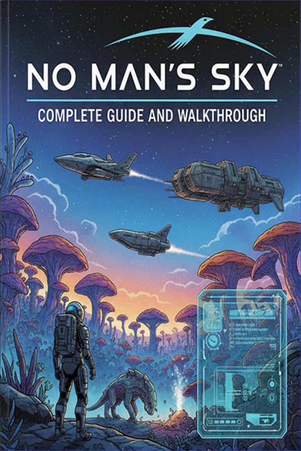 No Man's Sky Complete guide and walkthrough :Tips, Tricks, Strategies, Secrets and everything you need to know before playing