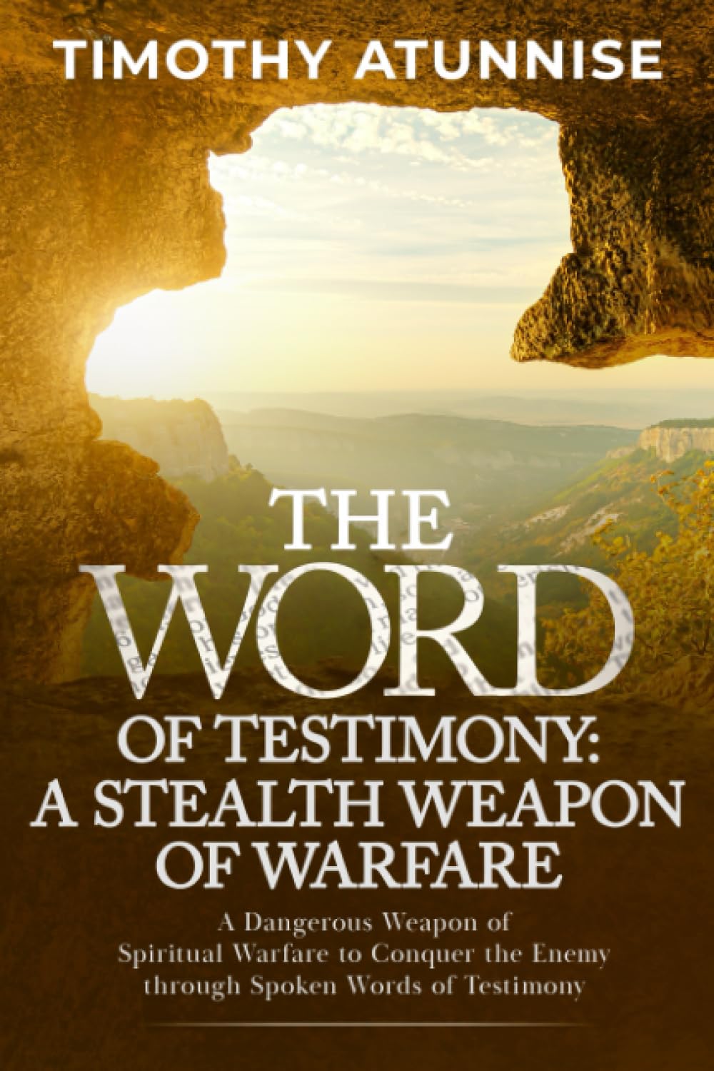The Word of Testimony: A Stealth Weapon of Spiritual Warfare: A Dangerous Weapon of Spiritual Warfare to Conquer the Enemy through Spoken Words of