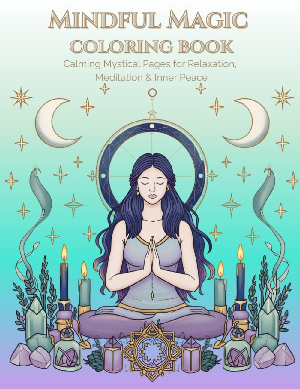 Mindful Magic Colouring Book: Calming Mystical Pages for Relaxation, Meditation & Inner Peace