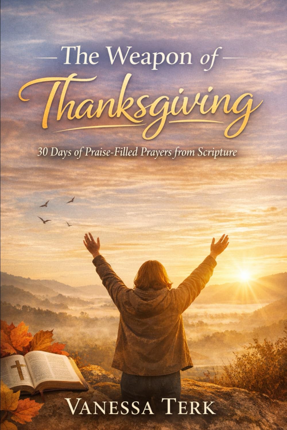 The Weapon of Thanksgiving: 30 Days of Praise-Filled Prayers from Scripture: 5 (30 Days Prayer Series)