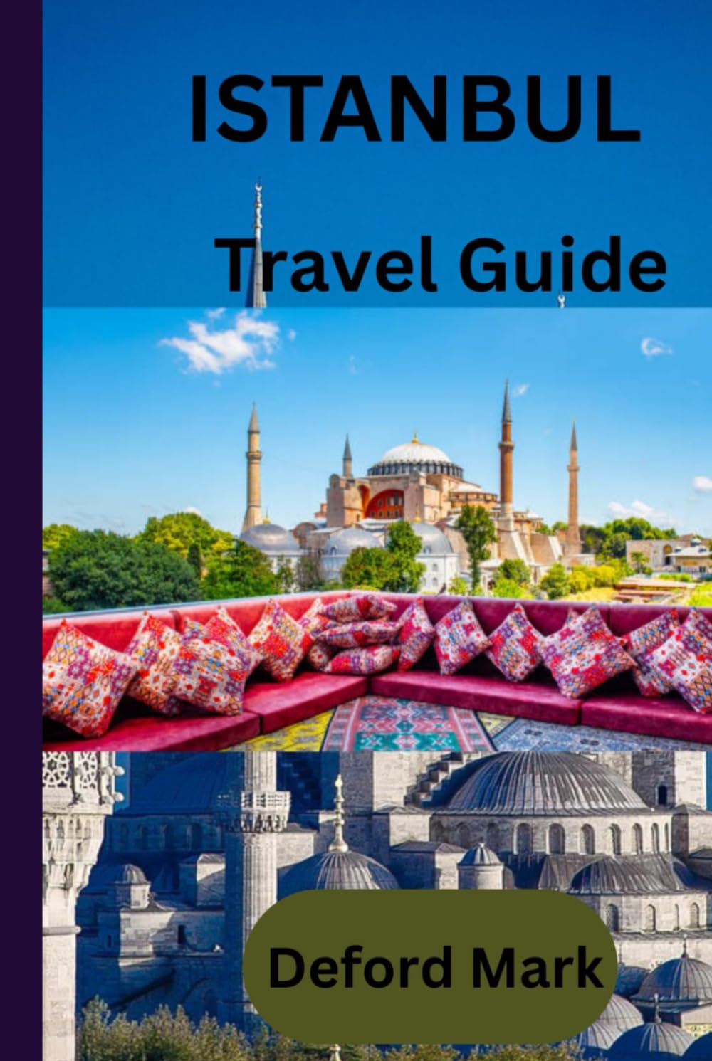 ISTANBUL TRAVEL GUIDE: An Everyday Travel Guide to Istanbul with Local Insight and Practical Planning Tips